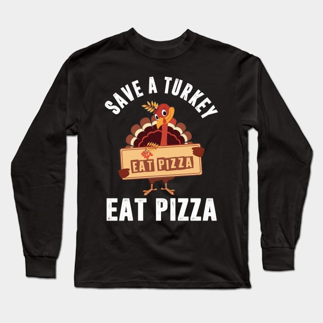 Save A Turkey Eat Pizza Funny Thanksgiving Long Sleeve T-Shirt by Zimmermanr Liame